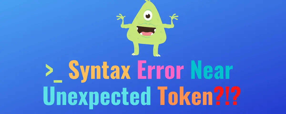 Bash Syntax Error Near Unexpected Token: How To Fix It - Codefather