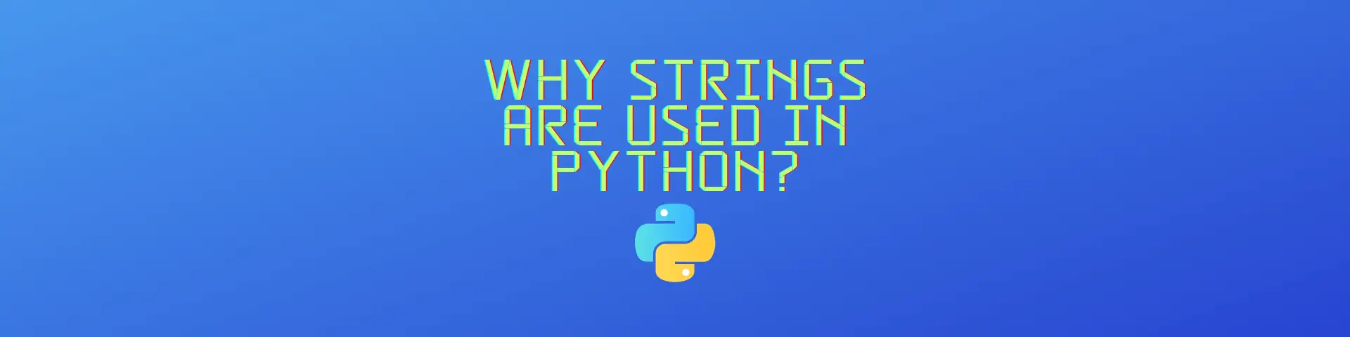 Why strings are used in Python?